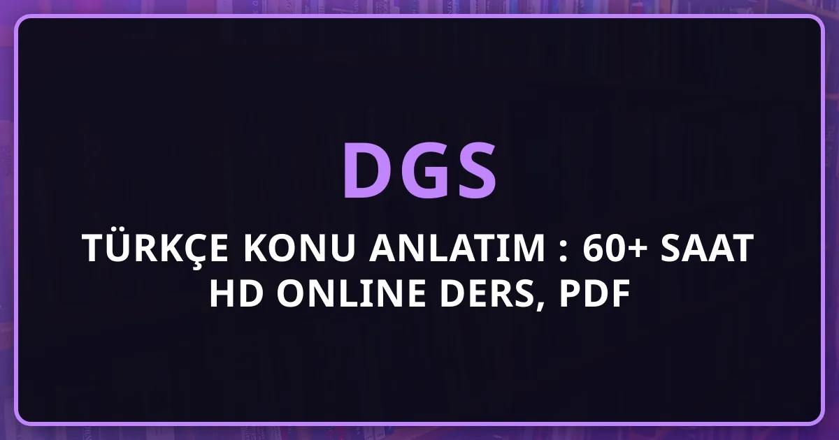2026 DGS Türkçe Konu Anlatım Rehberi: 60+ Saat HD Online Ders, PDF Notlar ve Tam DGS Türkçe Masterı