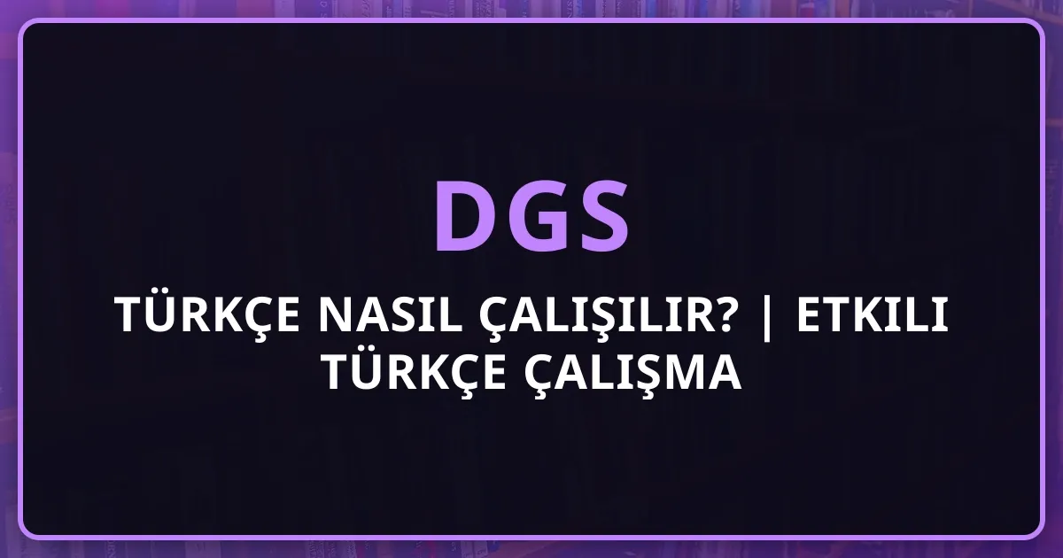 DGS 2026 Türkçe Nasıl Çalışılır? | Etkili Türkçe Çalışma Rehberi