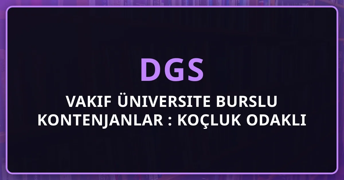 DGS Vakıf Üniversite Burslu Kontenjanlar 2026: Koçluk Odaklı Fırsatlar