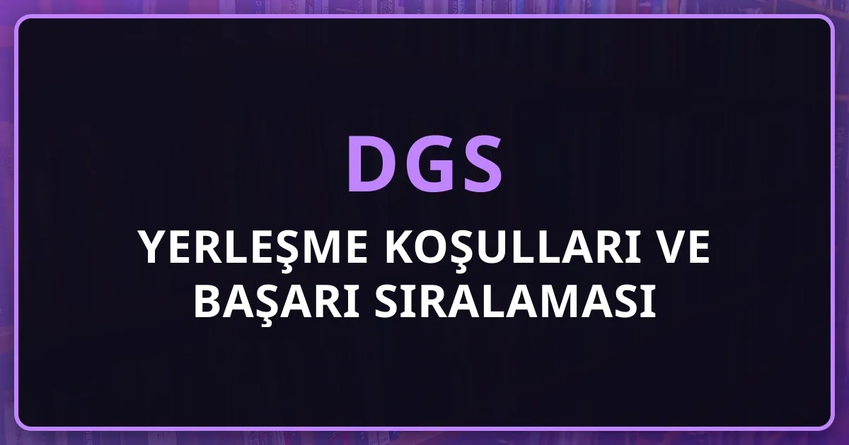 DGS 2026 Yerleşme Koşulları ve Başarı Sıralaması Rehberi