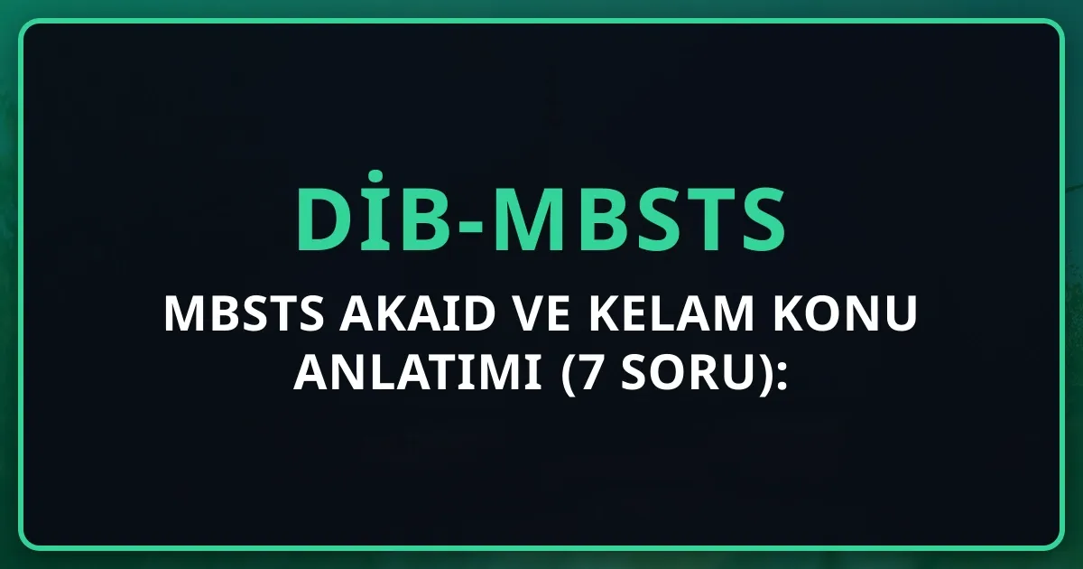 MBSTS Akaid ve Kelam Konu Anlatımı (7 Soru): Eşari-Maturidi Karşılaştırma 2026