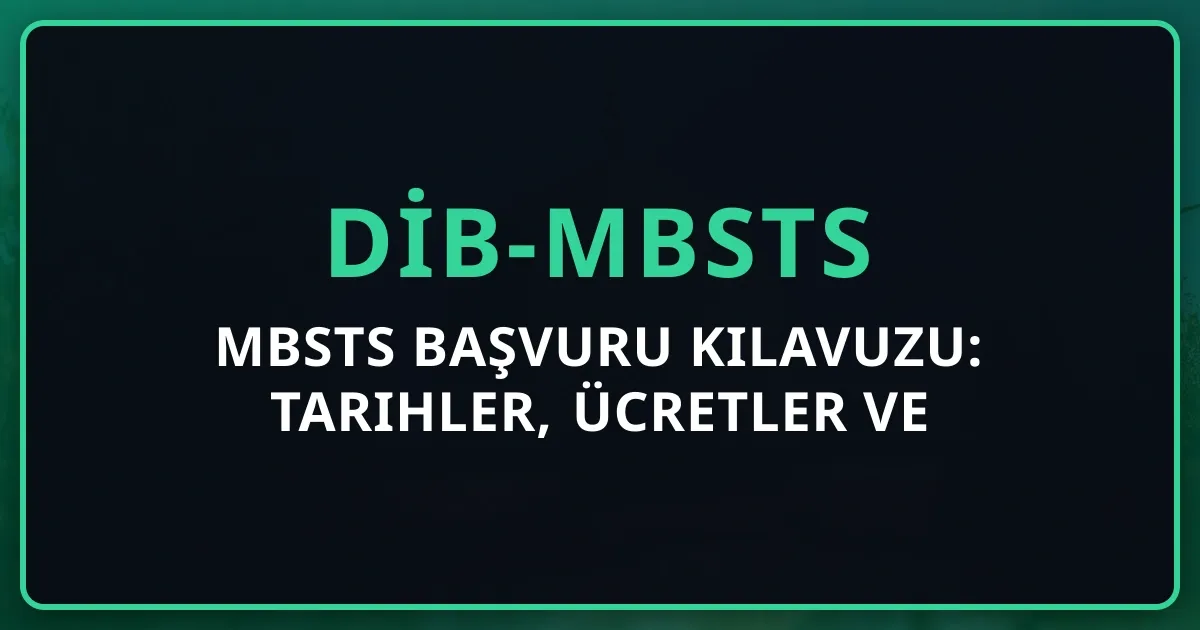 2026 MBSTS Başvuru Kılavuzu: Tarihler, Ücretler ve Mentorluk Notları