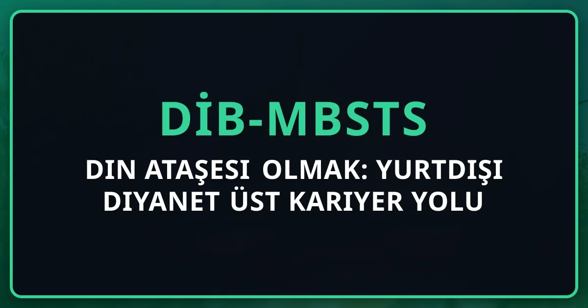 Din Ataşesi Olmak: Yurtdışı Diyanet Üst Kariyer Yolu 2026