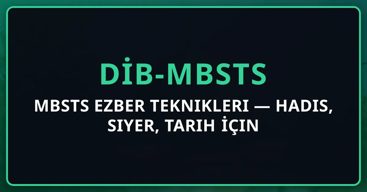 MBSTS Ezber Teknikleri 2026 — Hadis, Siyer, Tarih İçin Hafıza Yöntemleri