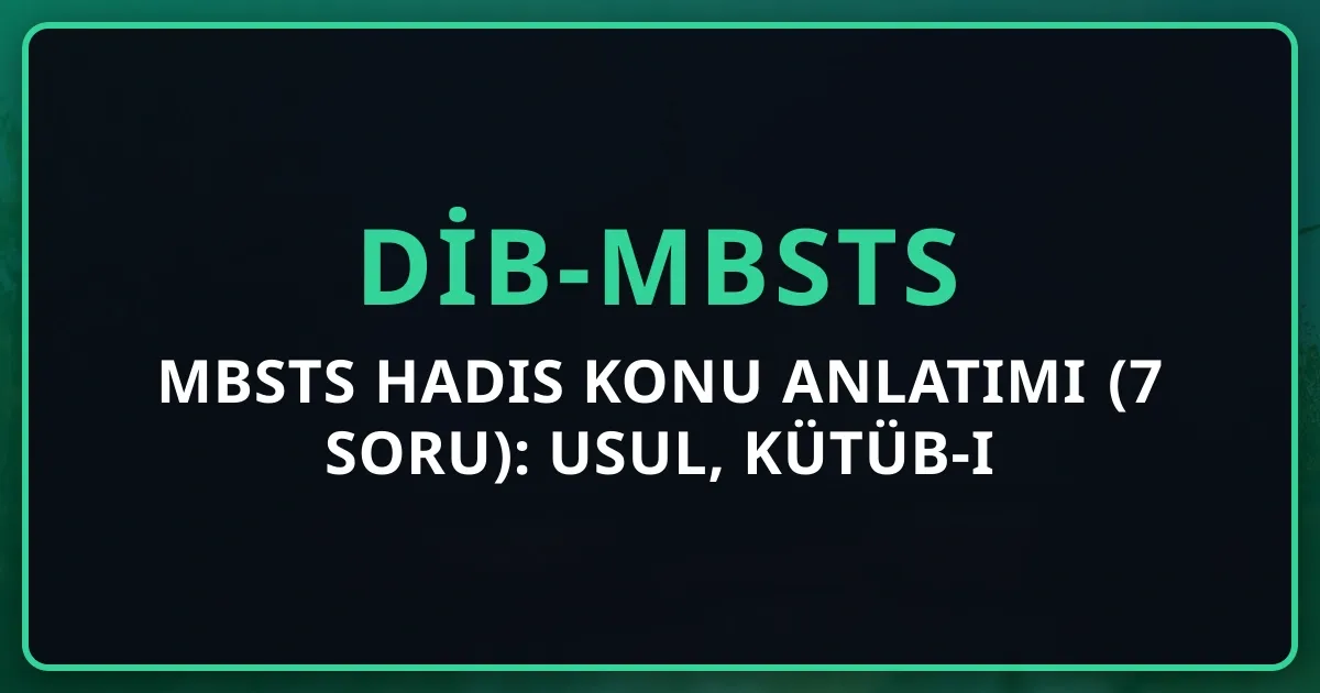 MBSTS Hadis Konu Anlatımı (7 Soru): Usul, Kütüb-i Sitte, Hadis Çeşitleri 2026