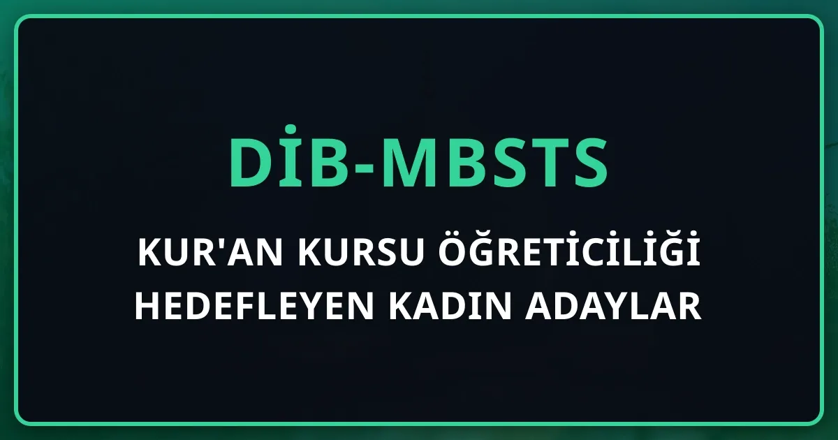 Kur'an Kursu Öğreticiliği Hedefleyen Kadın Adaylar İçin MBSTS Yol Haritası 2026