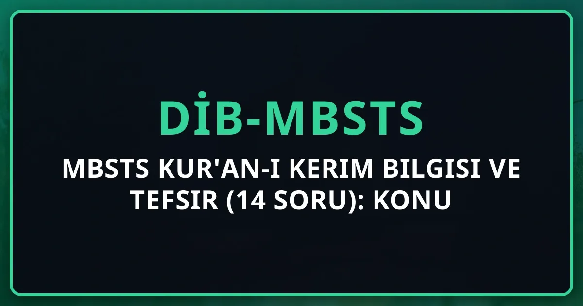 MBSTS Kur'an-ı Kerim Bilgisi ve Tefsir (14 Soru): Konu Anlatımı 2026