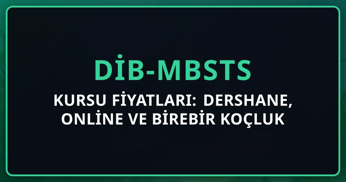 2026 DİB-MBSTS Kursu Fiyatları: Dershane, Online ve Birebir Koçluk Karşılaştırması