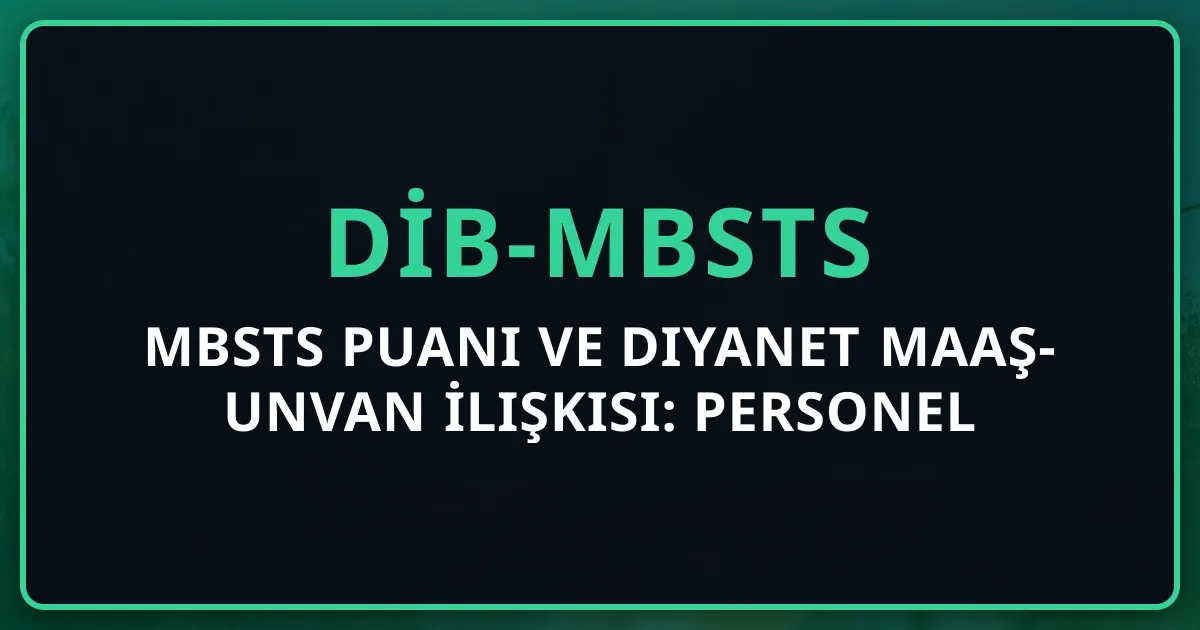 MBSTS Puanı ve Diyanet Maaş-Unvan İlişkisi: 2026 Personel Rejimi