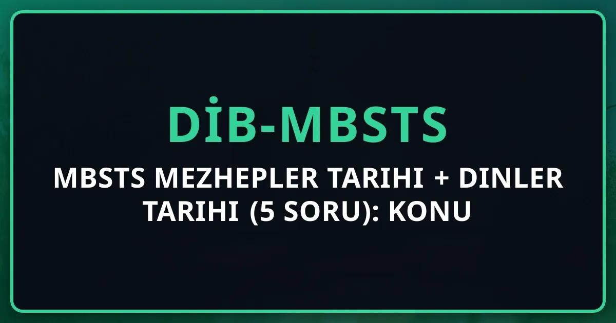 MBSTS Mezhepler Tarihi + Dinler Tarihi (5 Soru): Konu Anlatımı 2026