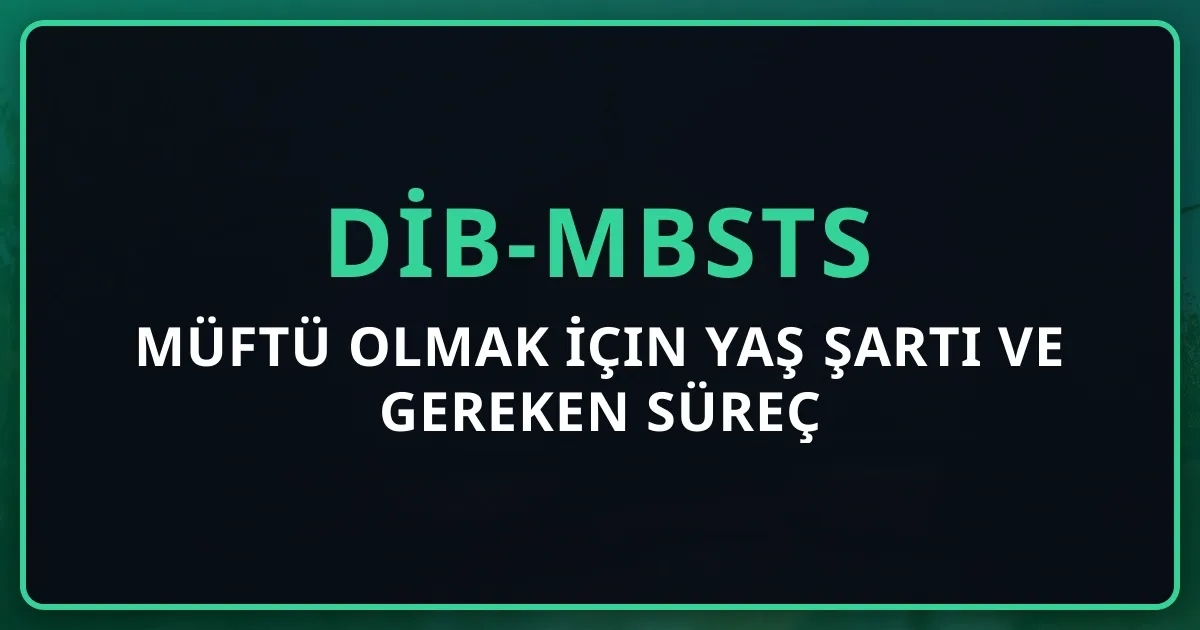 Müftü Olmak İçin Yaş Şartı ve Gereken Süreç 2026