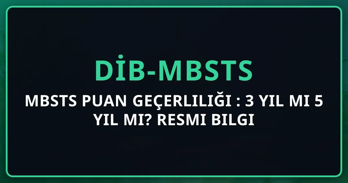 MBSTS Puan Geçerliliği 2026: 3 Yıl mı 5 Yıl mı? Resmi Bilgi