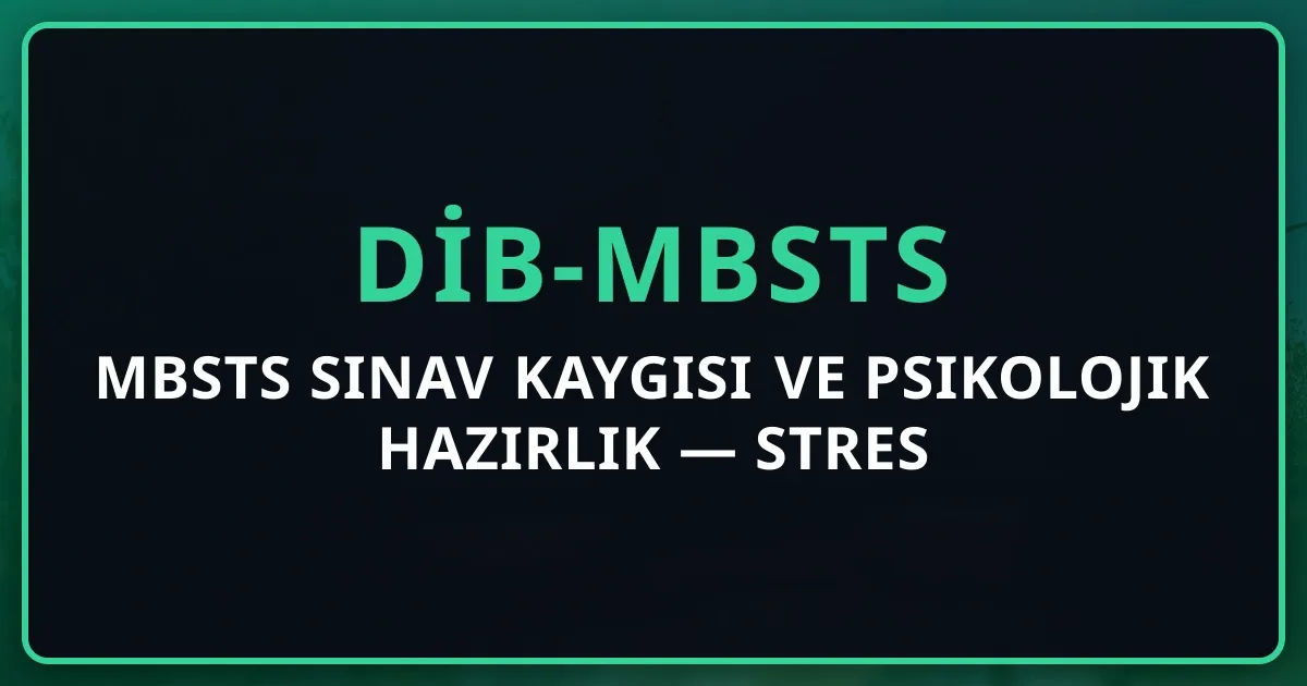 MBSTS Sınav Kaygısı ve Psikolojik Hazırlık 2026 — Stres Yönetimi