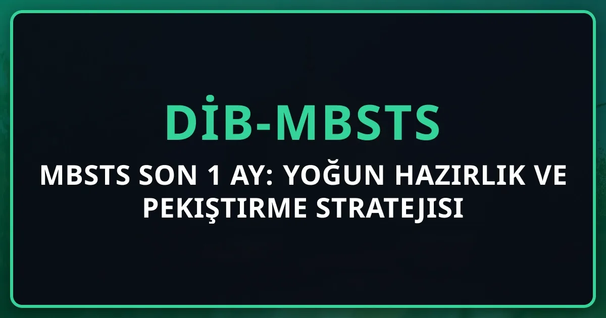 MBSTS Son 1 Ay: Yoğun Hazırlık ve Pekiştirme Stratejisi 2026