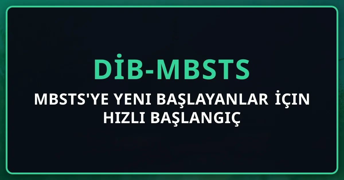 MBSTS'ye Yeni Başlayanlar İçin Hızlı Başlangıç Rehberi 2026