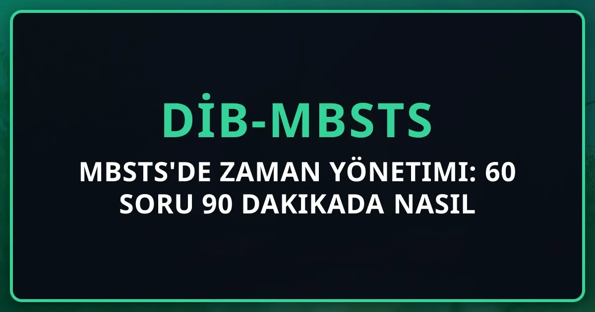 MBSTS'de Zaman Yönetimi: 60 Soru 90 Dakikada Nasıl Biter? 2026