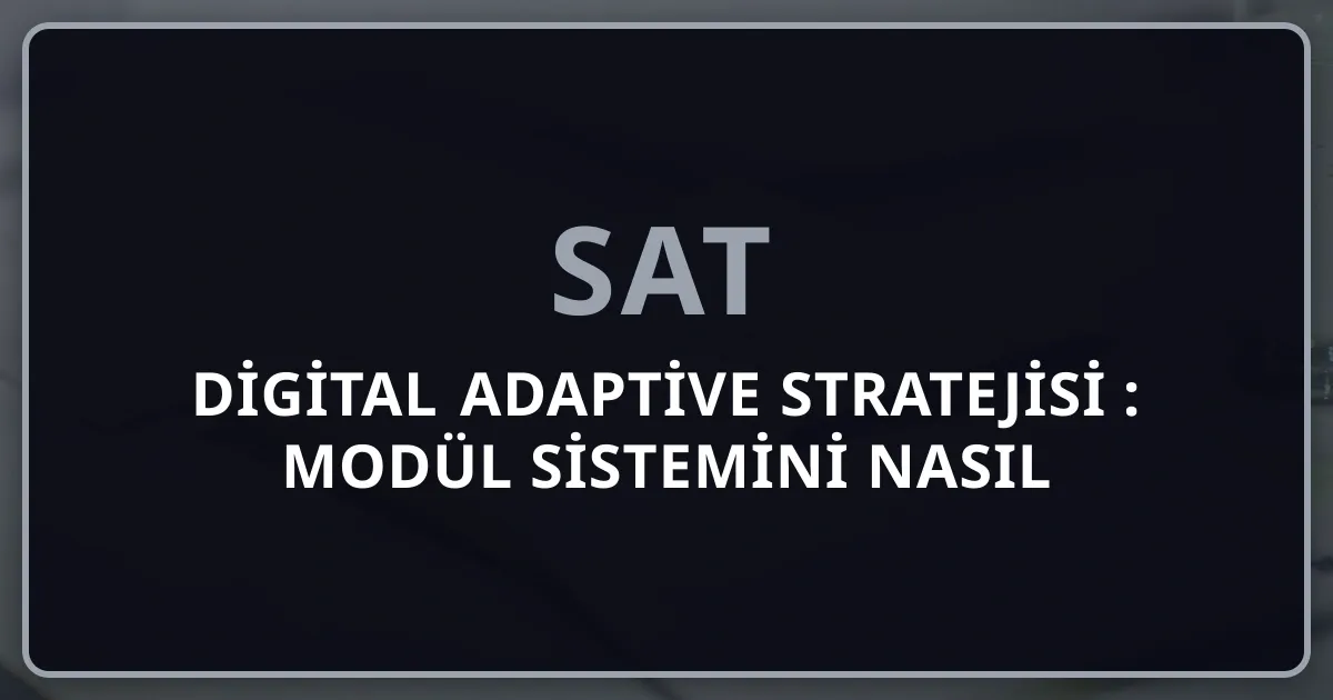 Digital SAT Adaptive Stratejisi 2026: Modül Sistemini Nasıl Yenersiniz?