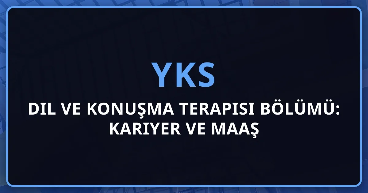 2026 Dil ve Konuşma Terapisi Bölümü: Kapsamlı Kariyer ve Maaş Rehberi