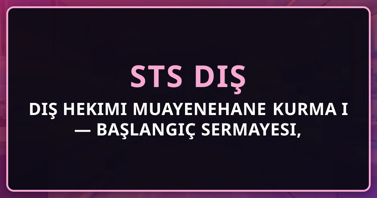 Diş Hekimi Muayenehane Kurma Tam Rehberi 2026 — Başlangıç Sermayesi, Yasal Süreç, Ekipman, SGK