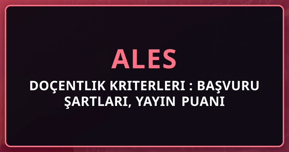 Doçentlik Kriterleri 2026: Başvuru Şartları, Yayın Puanı ve Süreç Rehberi