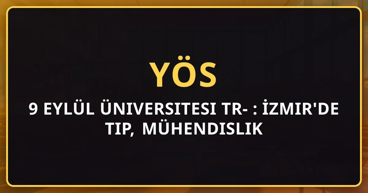 9 Eylül Üniversitesi TR-YÖS 2026 Rehberi: İzmir'de Tıp, Mühendislik ve Taban Puanları