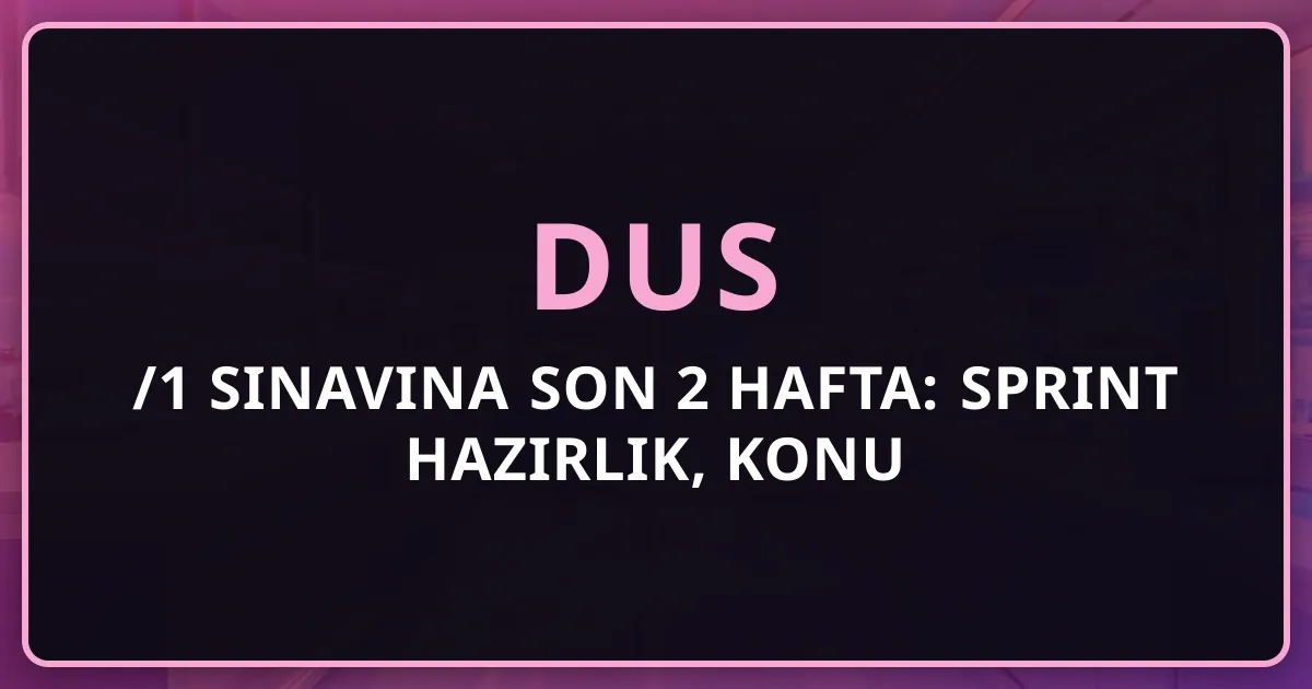 DUS 2026/1 Sınavına Son 2 Hafta: Sprint Hazırlık, Konu Önceliklendirme ve Koçluk Stratejisi