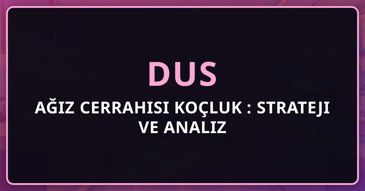 2026 DUS Ağız Cerrahisi Koçluk Rehberi: Strateji ve Analiz