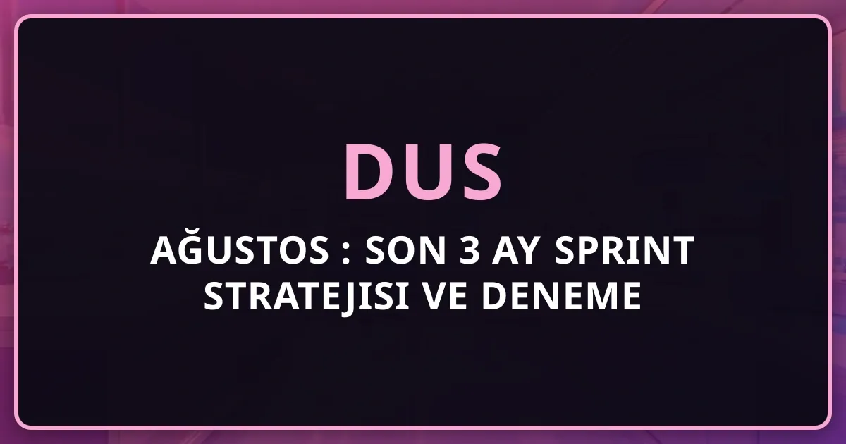 Ağustos 2026 DUS: Son 3 Ay Sprint Stratejisi ve Deneme Yoğunluğu