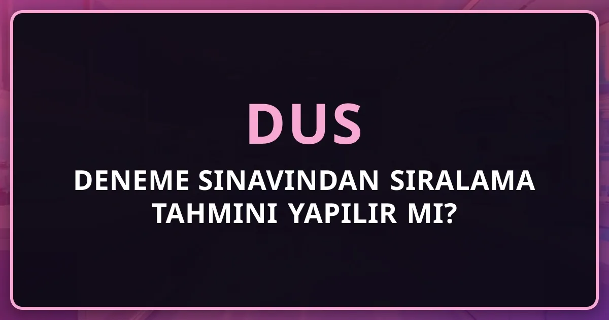 DUS Deneme Sınavından Sıralama Tahmini Yapılır mı? Mentorluk Analizi