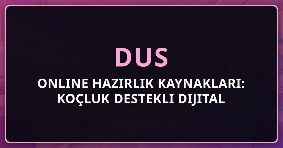2026 DUS Online Hazırlık Kaynakları: Koçluk Destekli Dijital Rehber