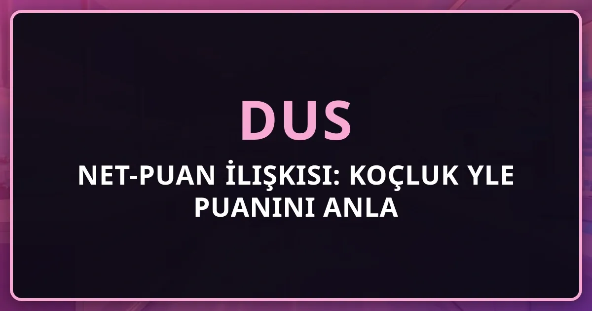 2026 DUS Net-Puan İlişkisi: Koçluk Rehberiyle Puanını Anla