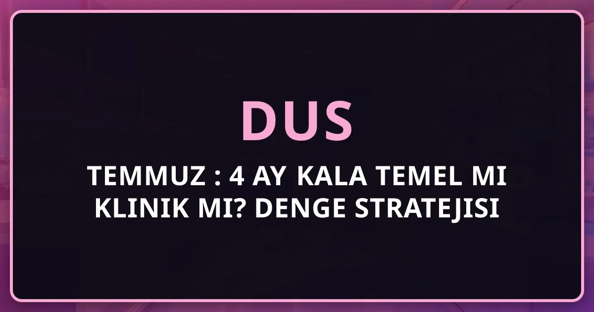 Temmuz 2026 DUS: 4 Ay Kala Temel mi Klinik mi? Denge Stratejisi