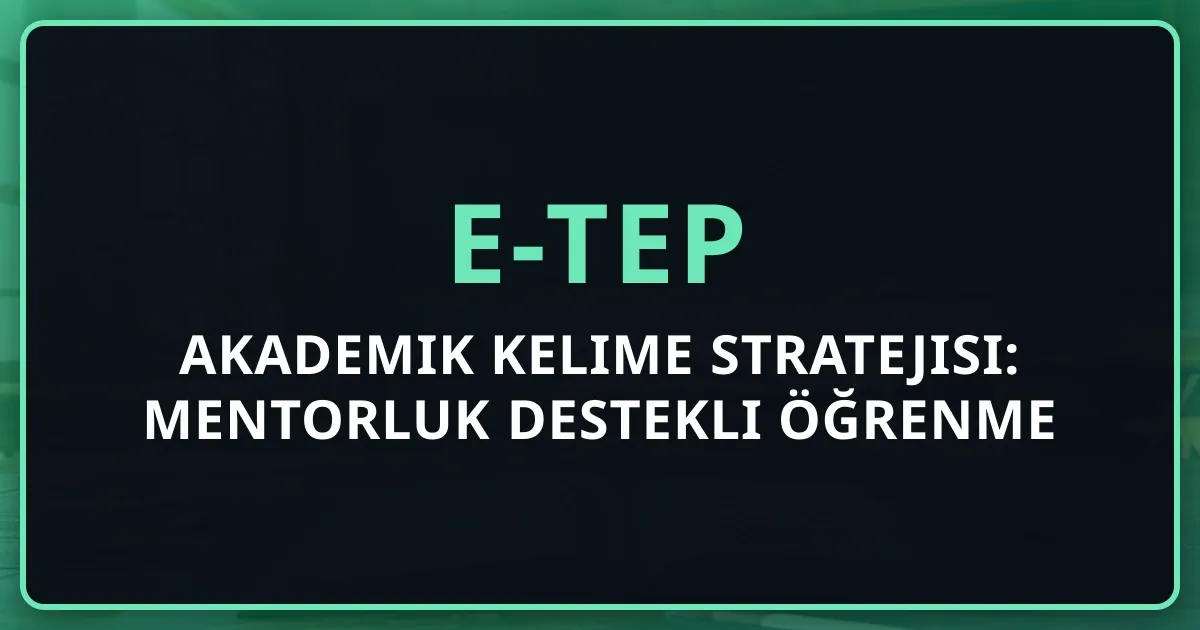 e-TEP Akademik Kelime Stratejisi: Mentorluk Destekli Öğrenme