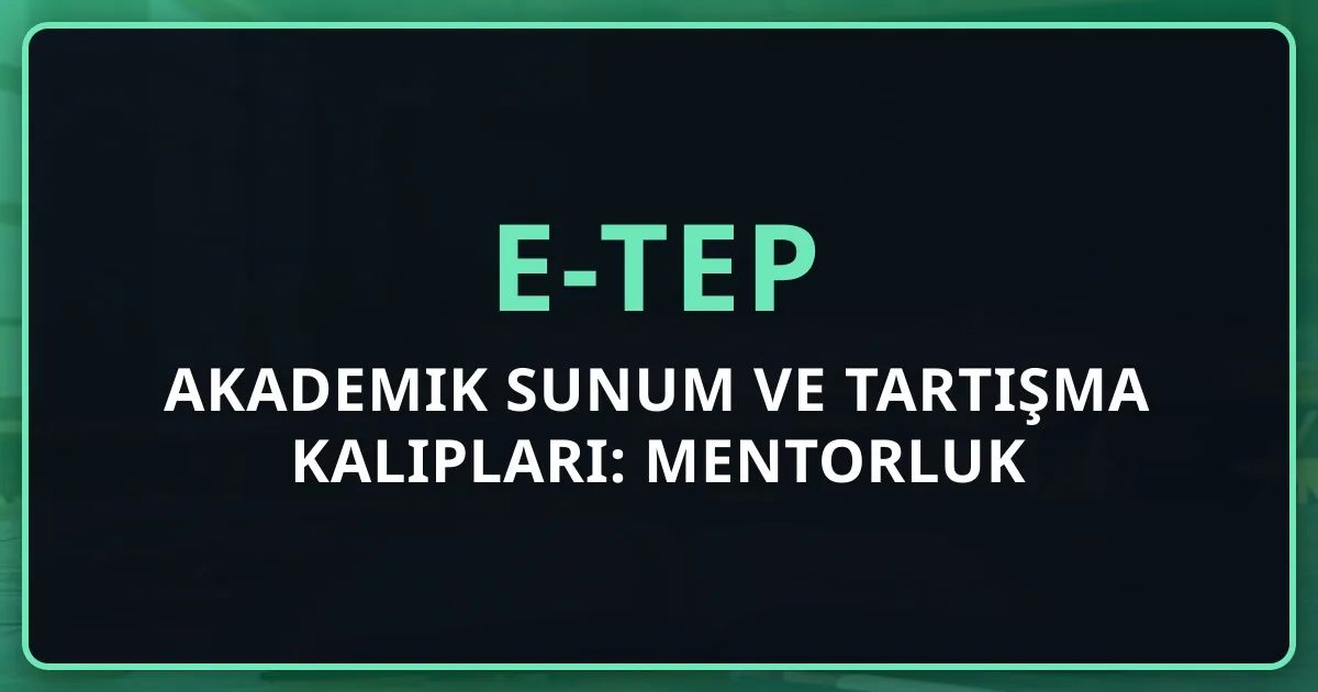 e-TEP Akademik Sunum ve Tartışma Kalıpları: Mentorluk Stratejisi
