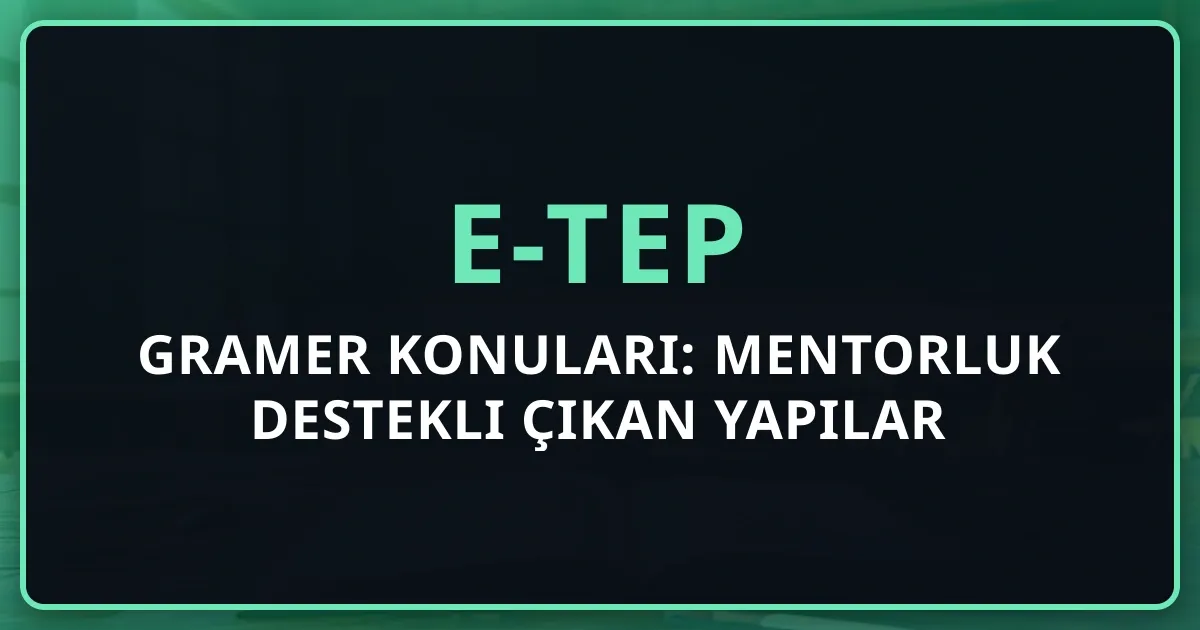 e-TEP Gramer Konuları: Mentorluk Destekli Çıkan Yapılar