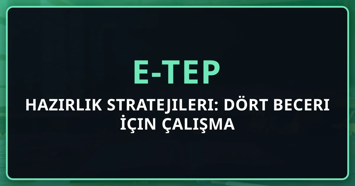 e-TEP Hazırlık Stratejileri: Dört Beceri İçin Çalışma Yöntemleri 2026