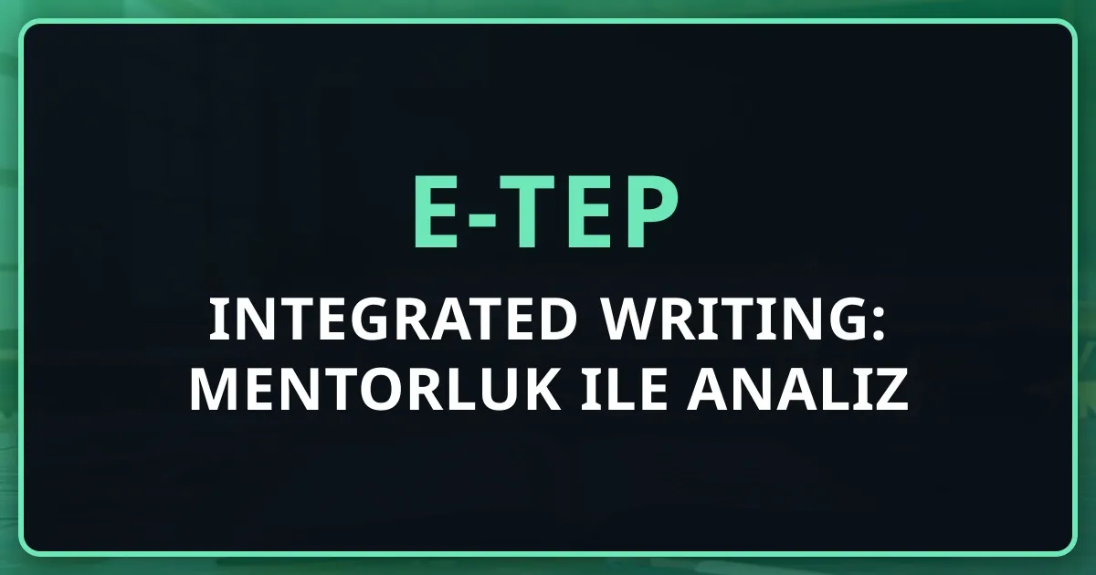 2026 e-TEP Integrated Writing: Mentorluk ile Analiz