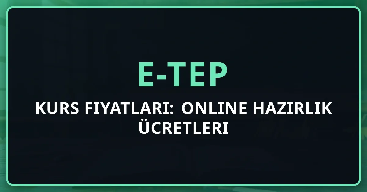 2026 e-TEP Kurs Fiyatları: Online Hazırlık Ücretleri