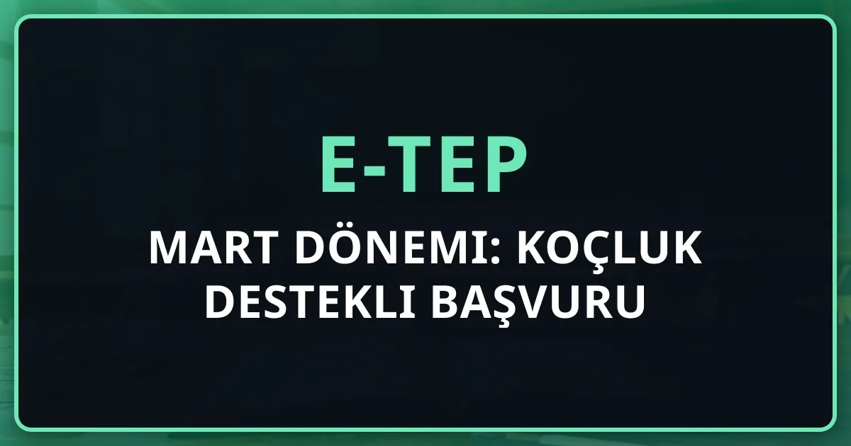 e-TEP 2026 Mart Dönemi: Koçluk Destekli Başvuru Rehberi