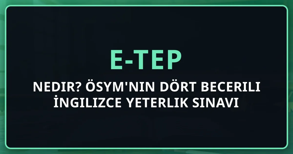 e-TEP Nedir? ÖSYM'nin Dört Becerili İngilizce Yeterlik Sınavı