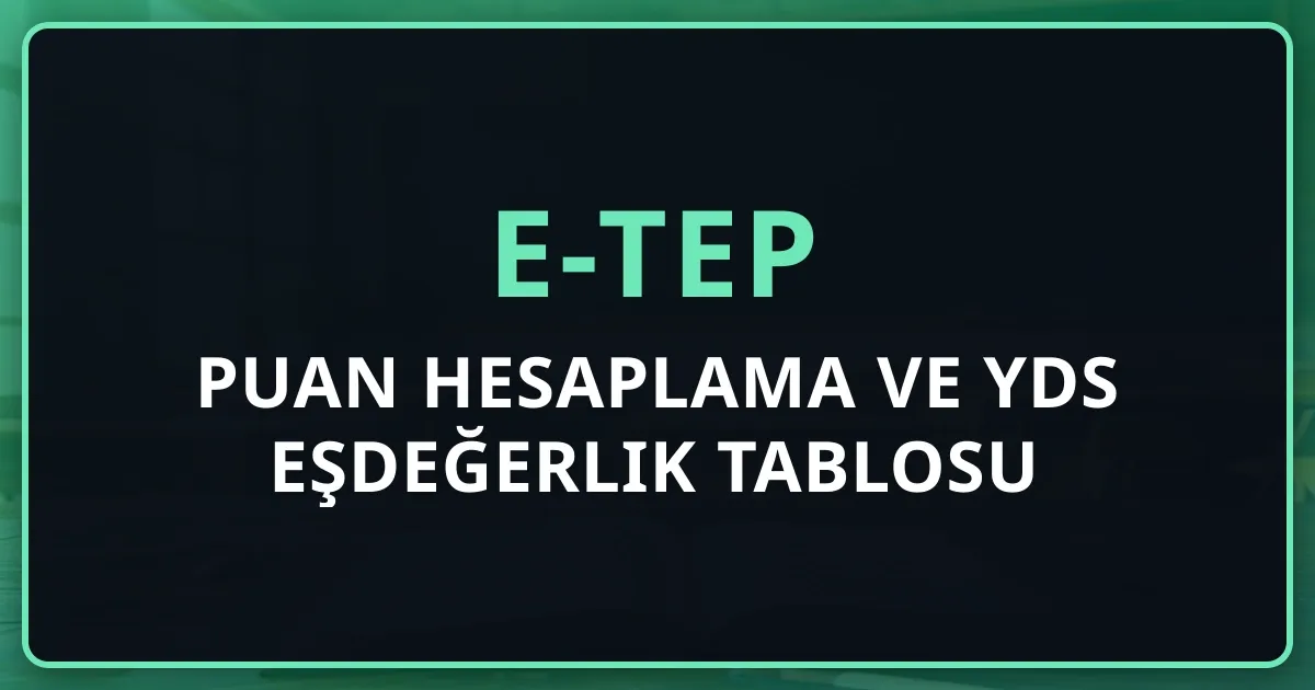 e-TEP Puan Hesaplama ve YDS Eşdeğerlik Tablosu 2026
