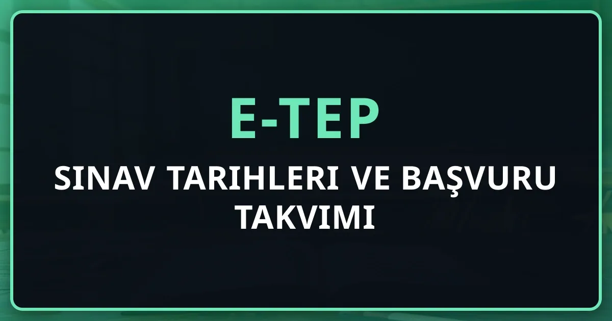 e-TEP 2026 Sınav Tarihleri ve Başvuru Takvimi