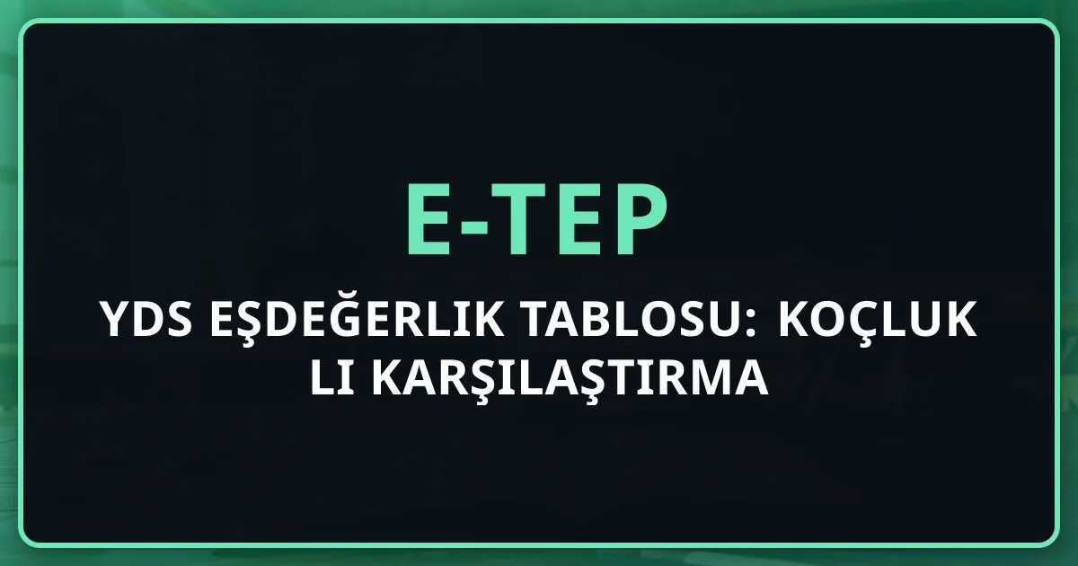 e-TEP YDS Eşdeğerlik Tablosu: Koçluk Rehberli Karşılaştırma