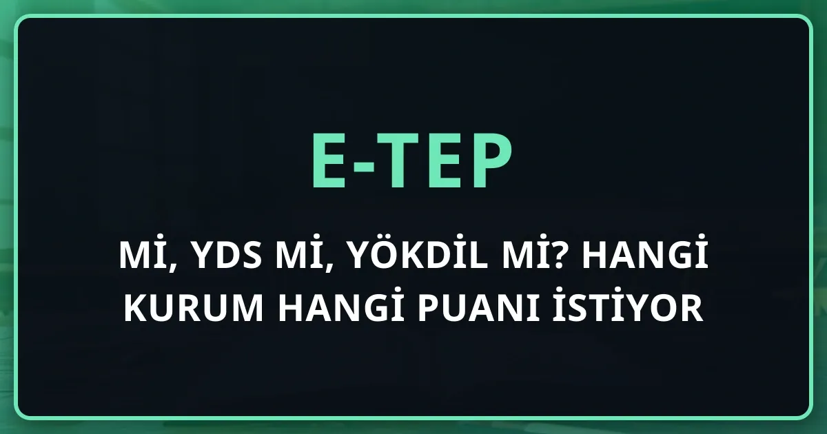 e-TEP mi, YDS mi, YÖKDİL mi? Hangi Kurum Hangi Puanı İstiyor — Karar Rehberi (2026)