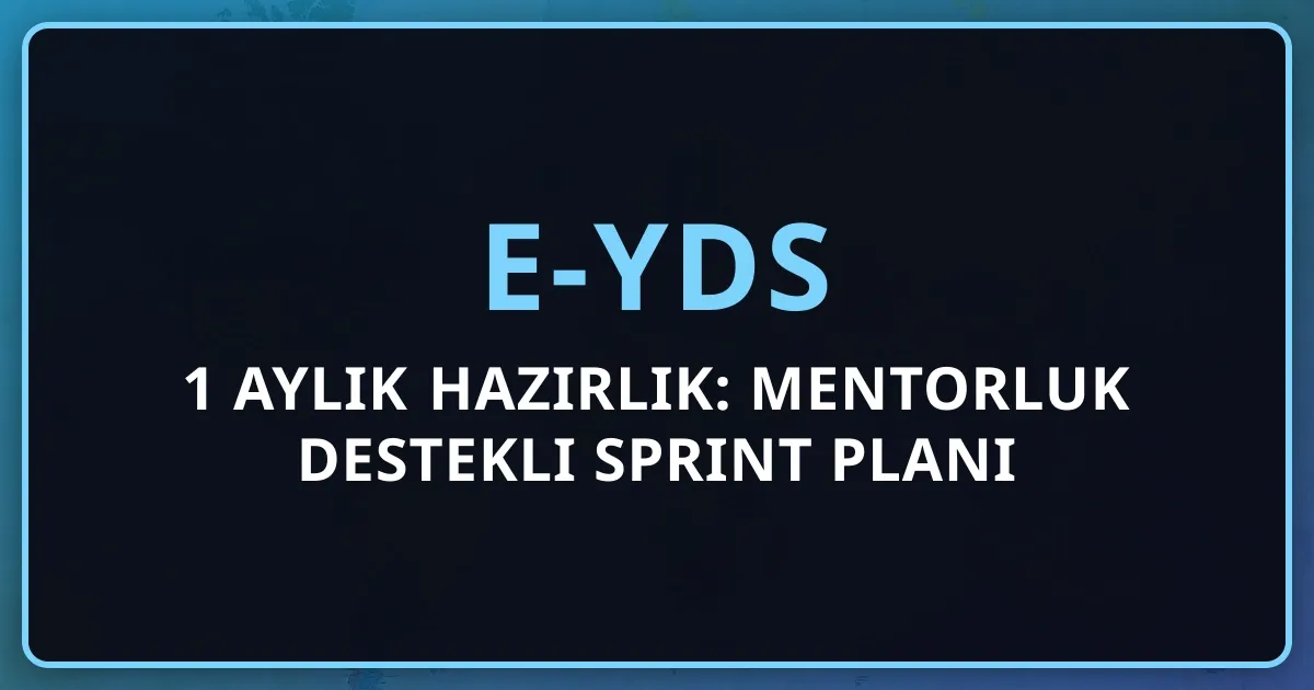 2026 e-YDS 1 Aylık Hazırlık: Mentorluk Destekli Sprint Planı