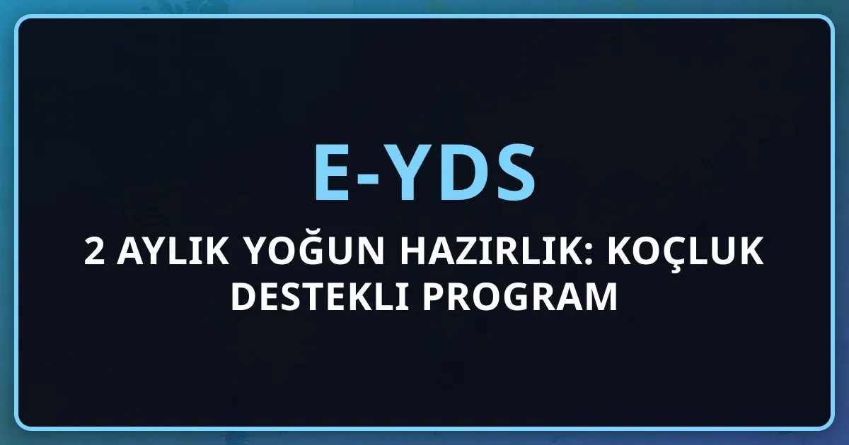 e-YDS 2 Aylık Yoğun Hazırlık: Koçluk Destekli Program