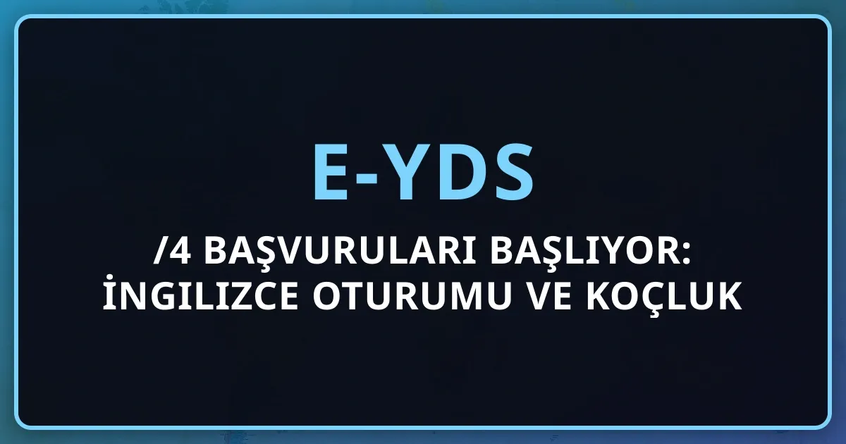 e-YDS 2026/4 Başvuruları Başlıyor: İngilizce Oturumu Rehberi ve Koçluk Stratejisi