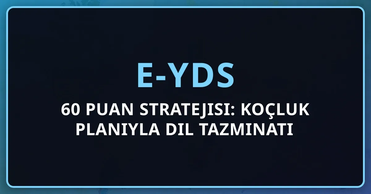 2026 e-YDS 60 Puan Stratejisi: Koçluk Planıyla Dil Tazminatı