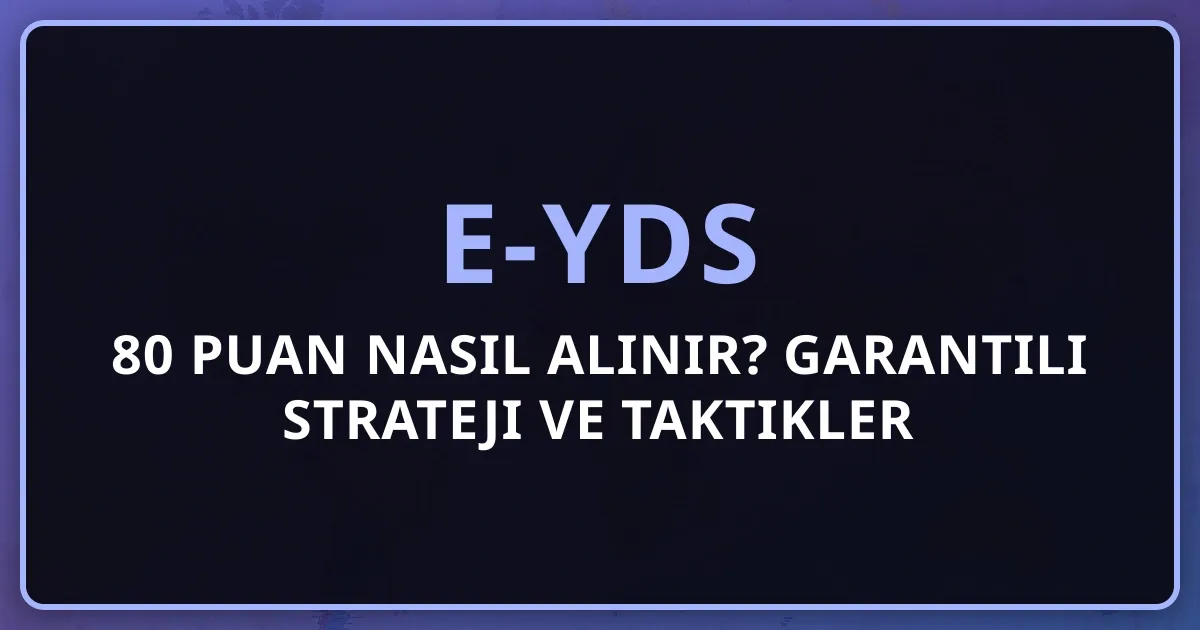 e-YDS'de 80 Puan Nasıl Alınır? Garantili Strateji ve Taktikler (2026)