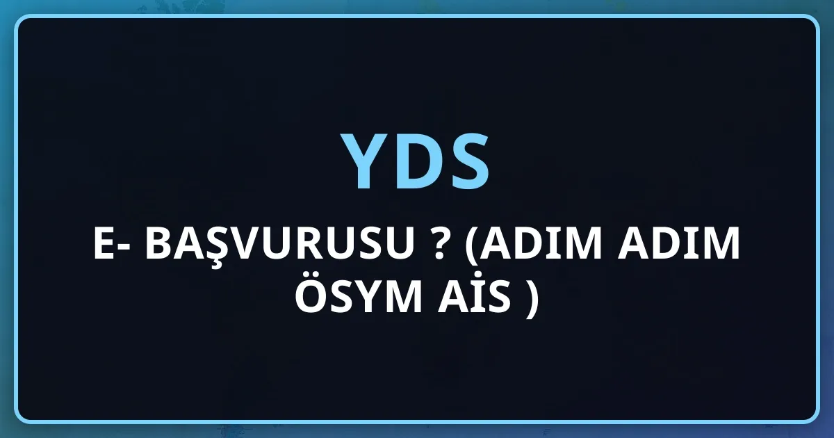 e-YDS 2026 Başvurusu Nasıl Yapılır? (Adım Adım ÖSYM AİS Rehberi)